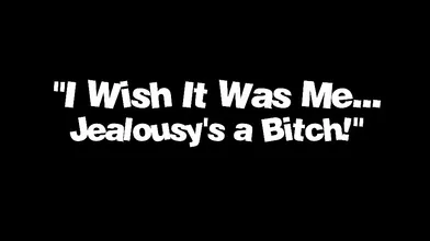 I Wish It Was Me... Jealousy's a Bitch!, Scene #01