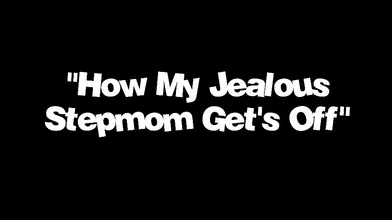 How My Jealous Stepmom Get's Off, Scene #01